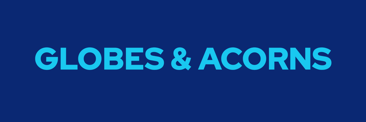 Globes & Acorns