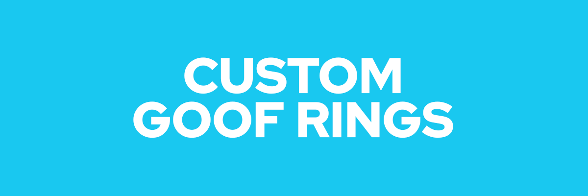 Custom Goof Rings