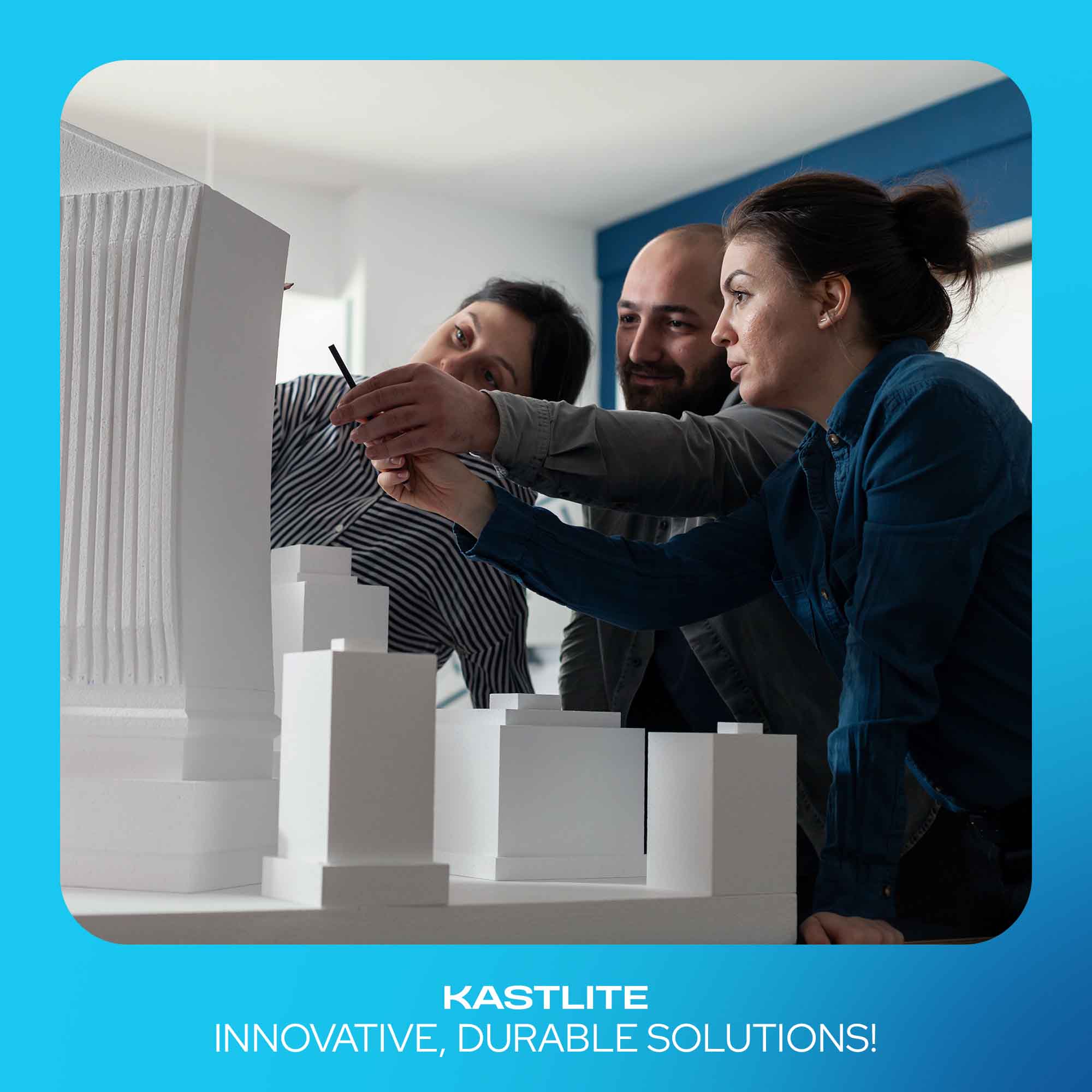 Three people collaborating over a white architectural model in an office setting, with a blue border and the text 'KASTLITE INNOVATIVE, DURABLE SOLUTIONS!' at the bottom.